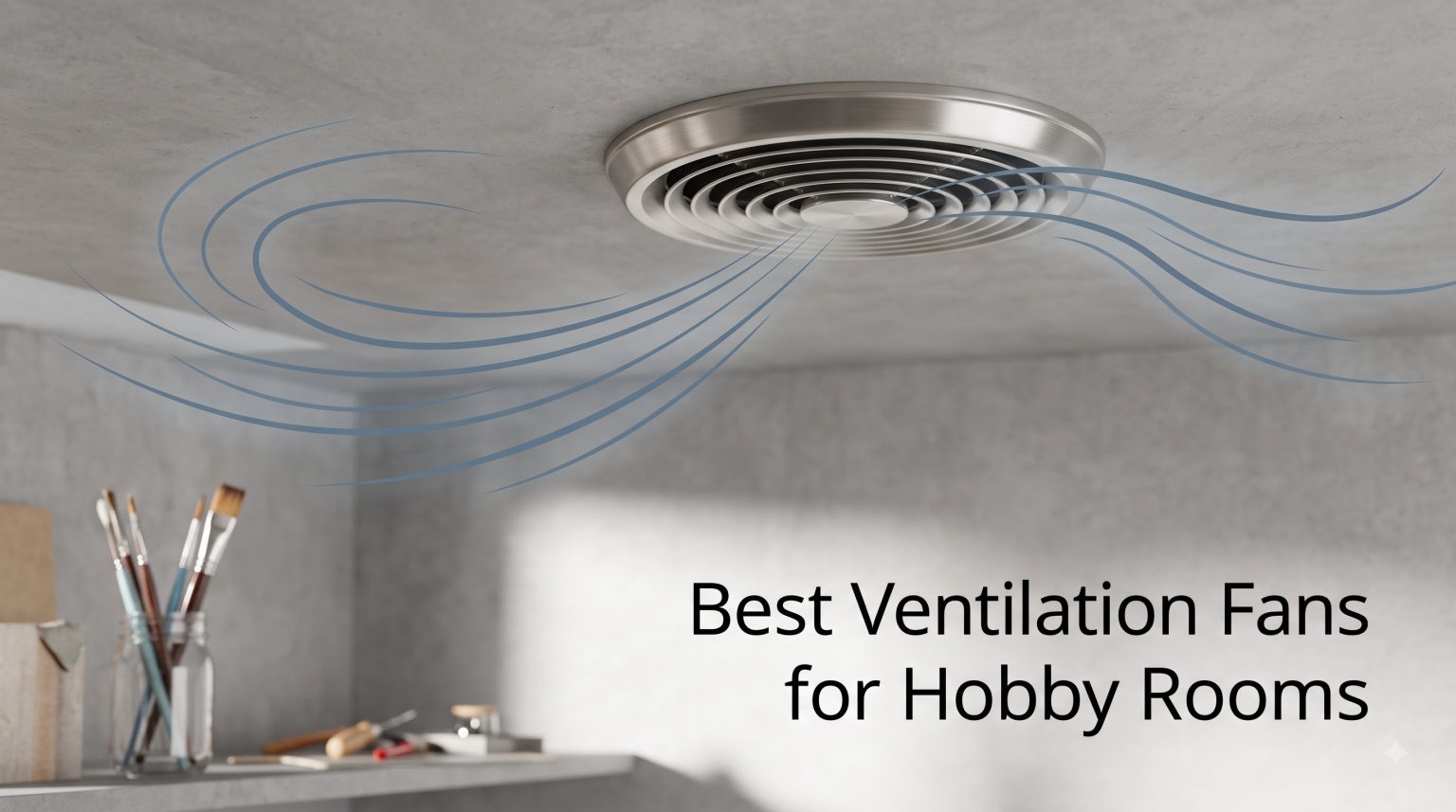 Best Ventilation Fans for Hobby Rooms