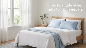 best percale sheet sets for hot sleepers