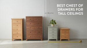 best chest of drawers for tall ceilings