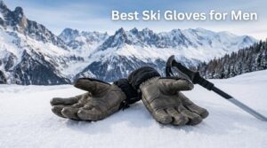 Best Ski Gloves for Men