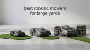 best robotic mowers for large yards