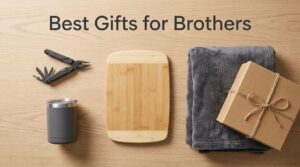 Best Gifts for Brothers