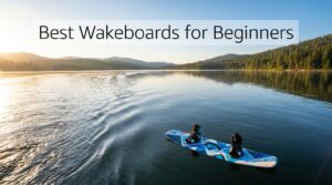 Best Wakeboards for Beginners