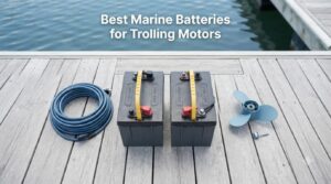 Best Marine Batteries for Trolling Motors