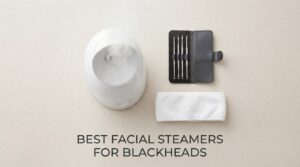 best facial steamers for blackheads